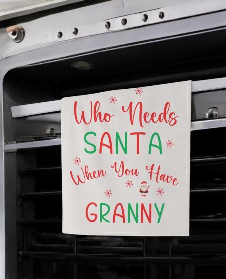 Who Needs Santa When You Have Granny Christmas Towel | Funny Holiday Gift for Grandma | Festive Kitchen Decor | Granny Christmas Gift