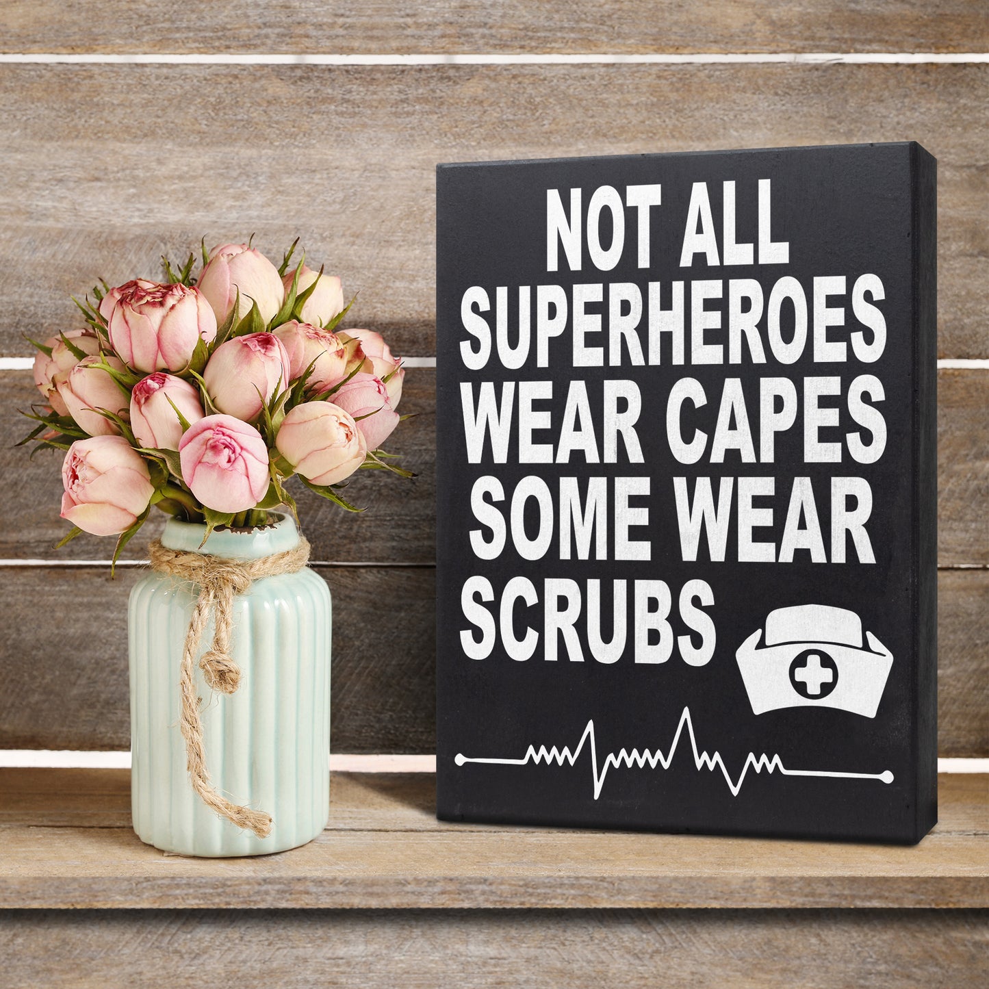 Not All SuperHeroes Wear Capes Some Wear Scrubs Wood Sign