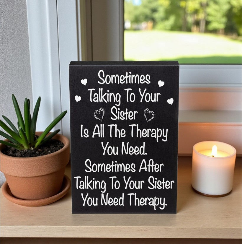 Funny Sister Gift Sign – Sometimes Talking to Your Sister Is Therapy – Rustic Wooden Box Sign, Farmhouse Shelf Sitter