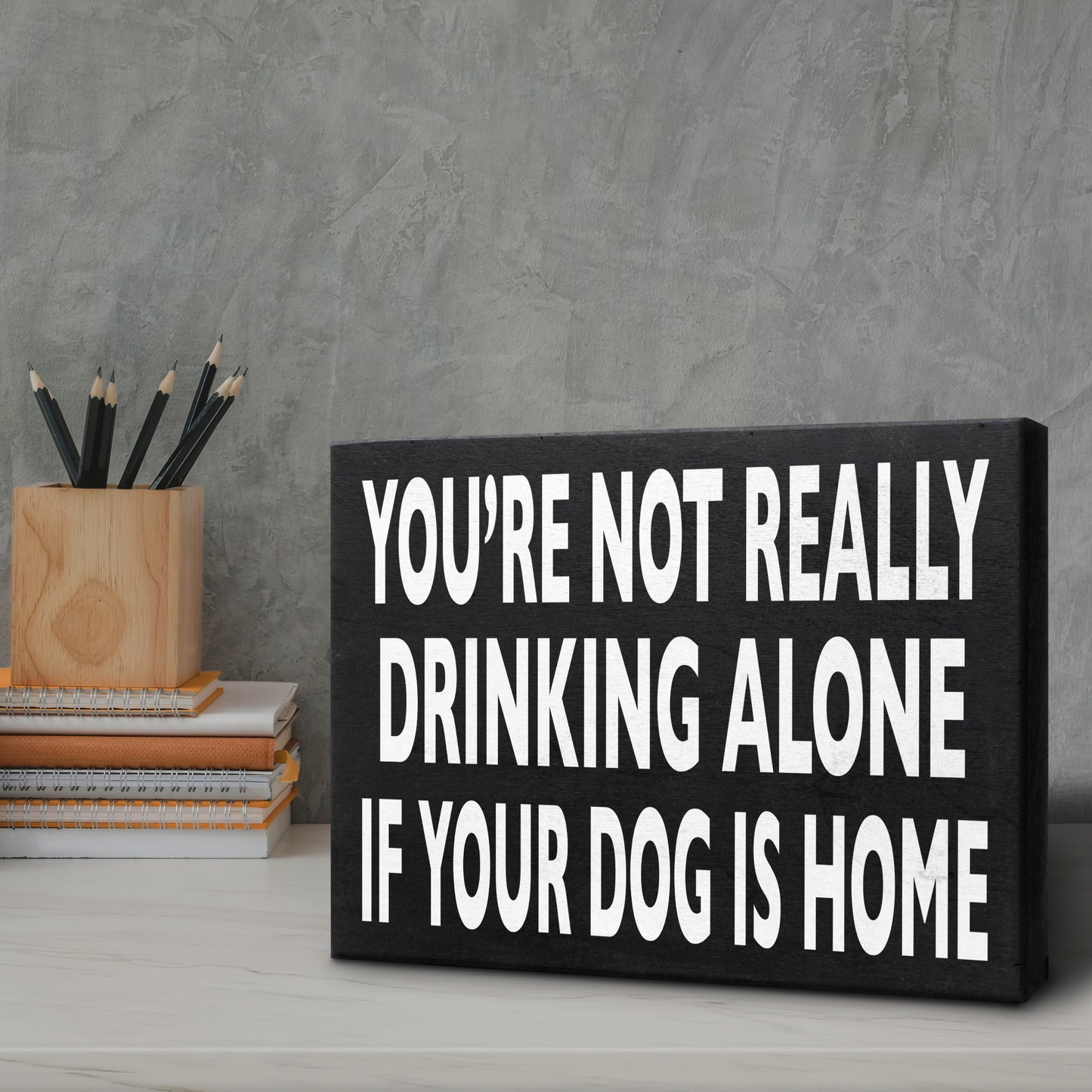 Funny Dog Sign - You’re Not Really Drinking Alone If Your Dog Is Home, Unique Dog Decor, Dog Lover Gifts for Dog Moms & Dads, 8x6 Inch Wooden Sign