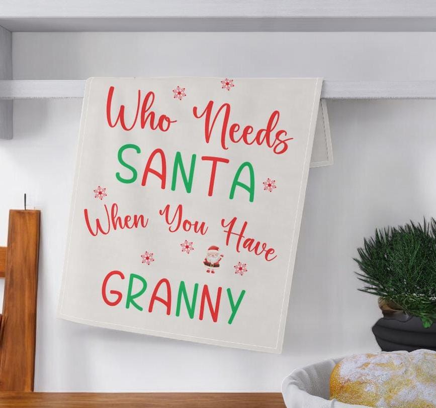 Who Needs Santa When You Have Granny Christmas Towel | Funny Holiday Gift for Grandma | Festive Kitchen Decor | Granny Christmas Gift