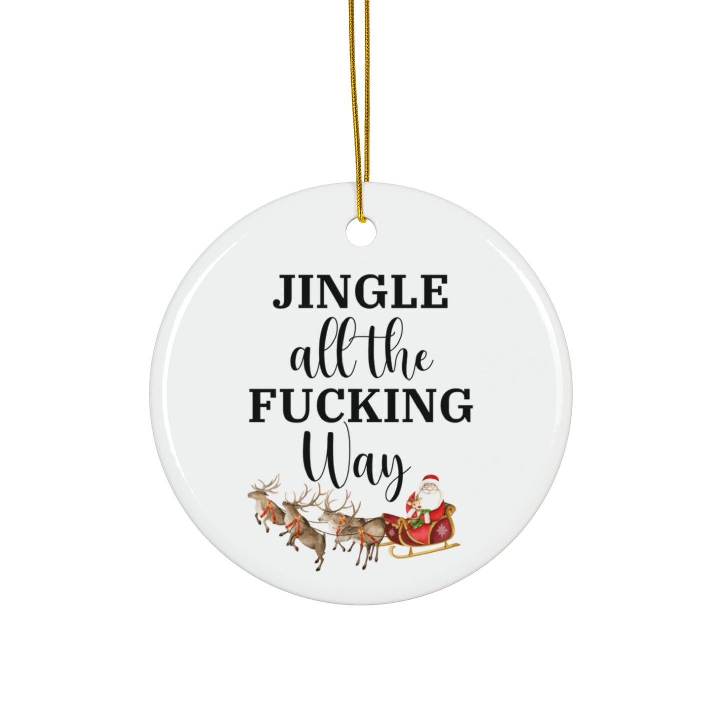 Funny Christmas Ornament - Jingle All the Fucking Way, Sarcastic Holiday Decor, Quirky Tree Decoration, Edgy Christmas Ornament