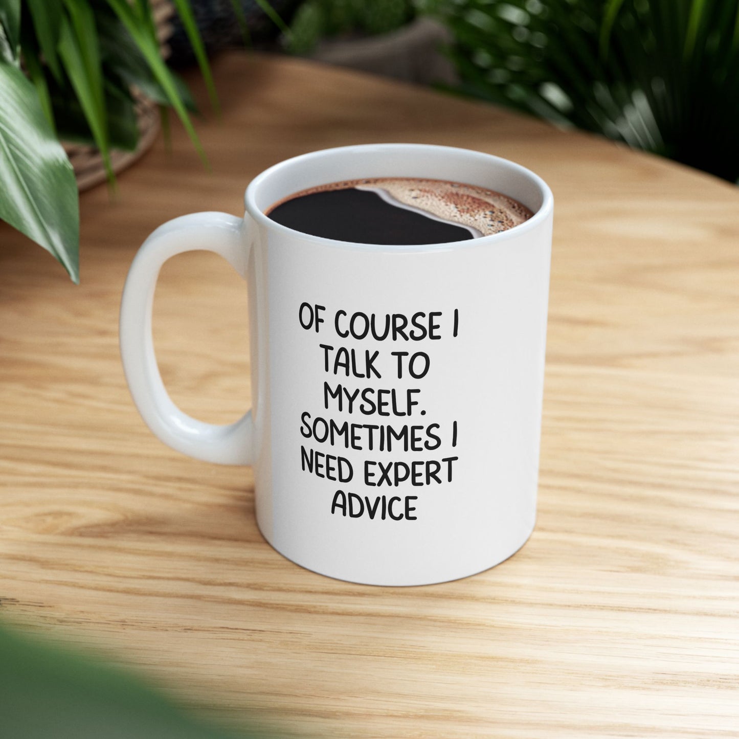 Funny Mug - Sometimes I Talk to Myself, Expert Advice Coffee Cup, Sarcastic Gift for Coworkers or Friends, 11oz & 15oz