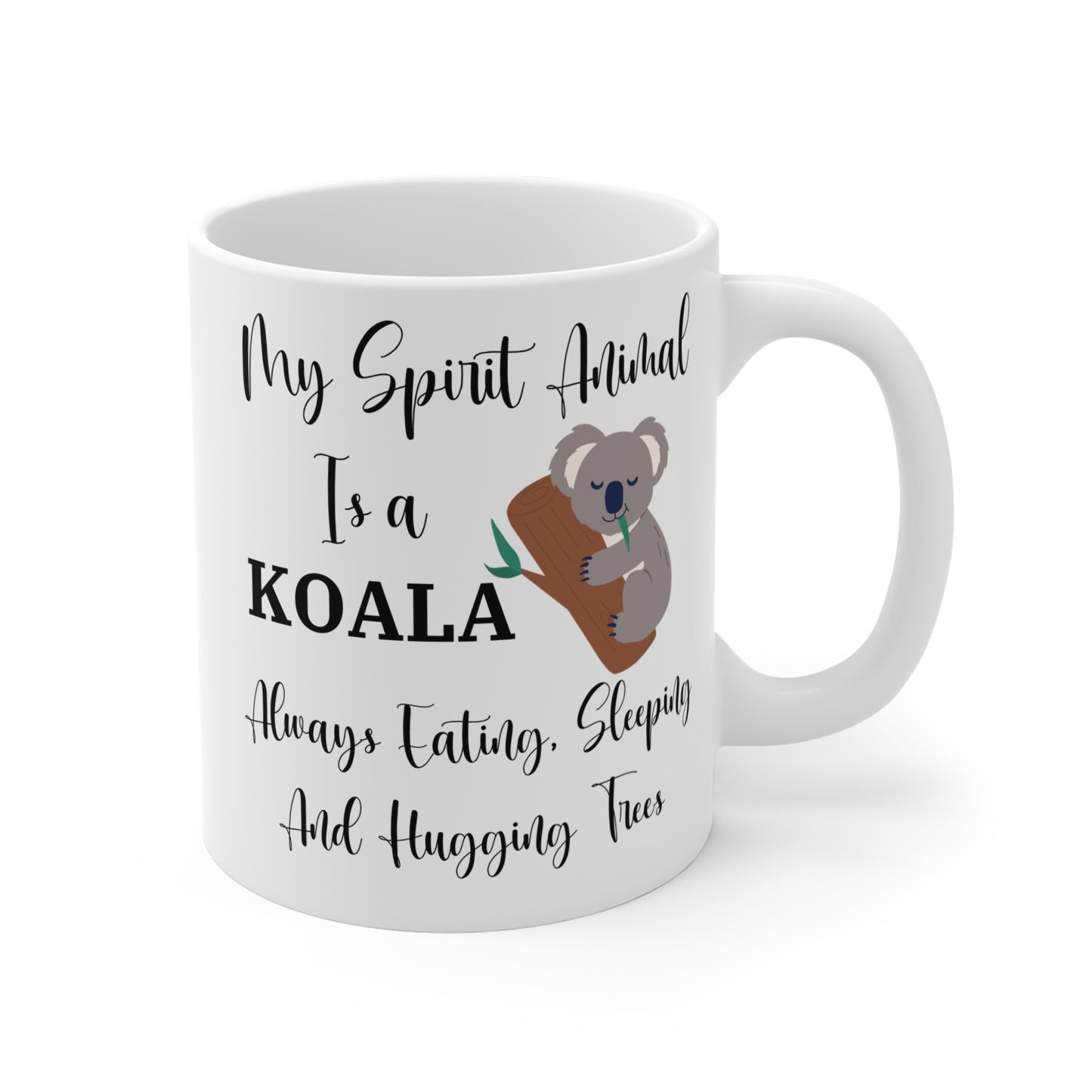 My Spirit Animal Is a Koala Ceramic Mug, Funny Koala Lover Gift, Always Eating Sleeping and Hugging Trees Coffee Cup, 11oz White Ceramic Mug