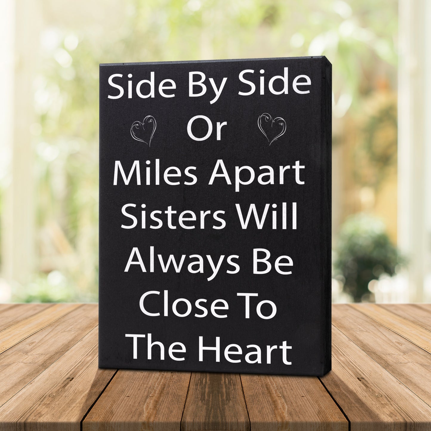 Side By Side or Miles Apart Sisters Will Always Be Close To the Heart Wooden Sign