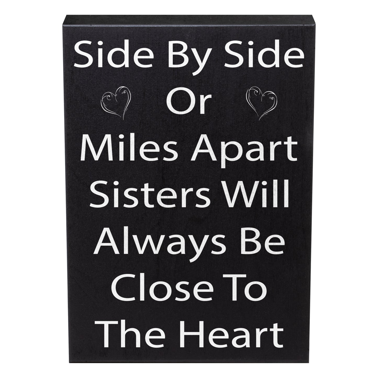 Side By Side or Miles Apart Sisters Will Always Be Close To the Heart Wooden Sign
