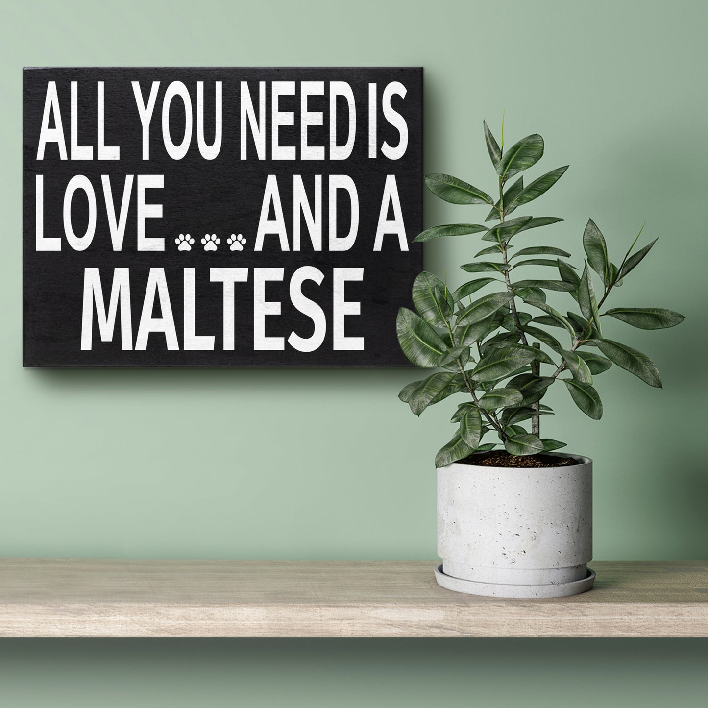 JennyGems Maltese Sign, Wooden - All You Need is Love and a Maltese, Maltese Moms, Maltese Lovers, Maltese Gifts, Maltese Accessories, Maltese Dogs, Shelf Knick Knacks