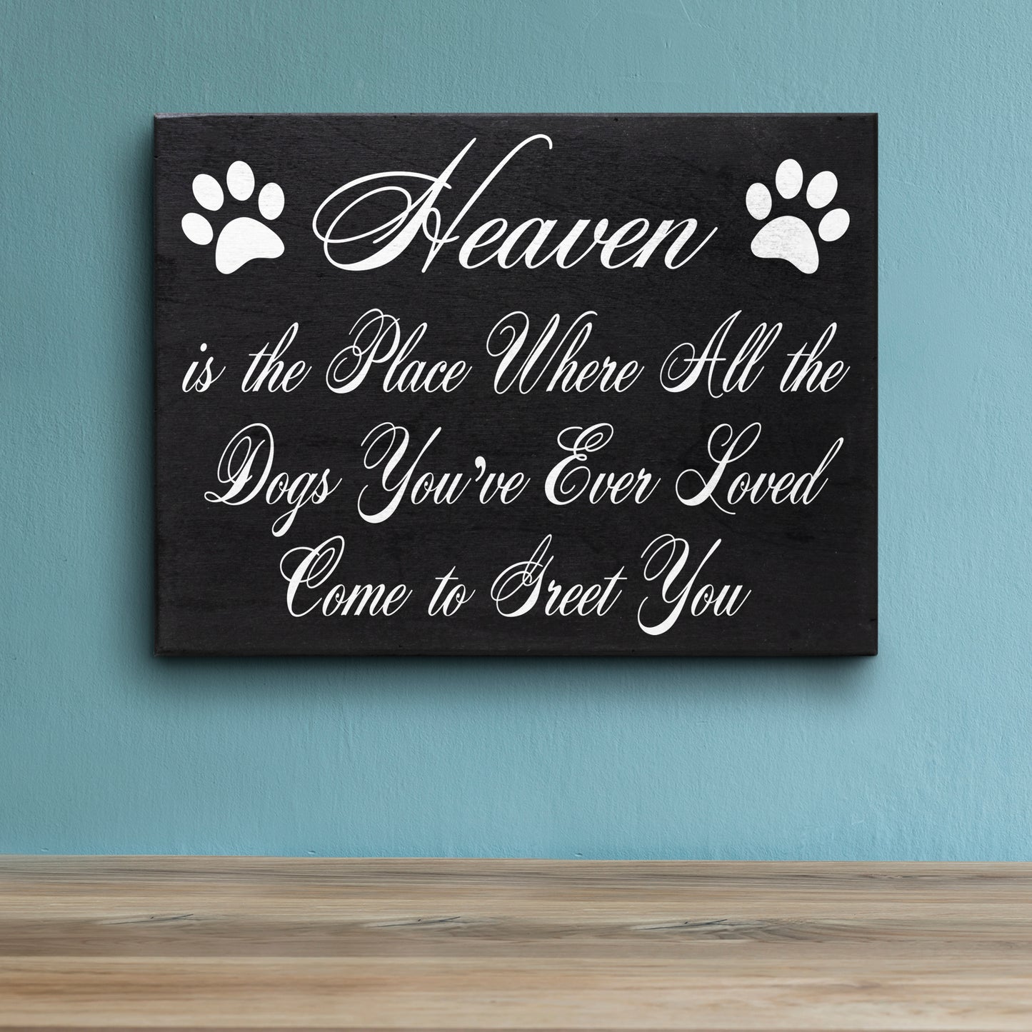 Heaven is The Place Where All The Dogs You've Ever Loved Come to Greet You Wood Sign