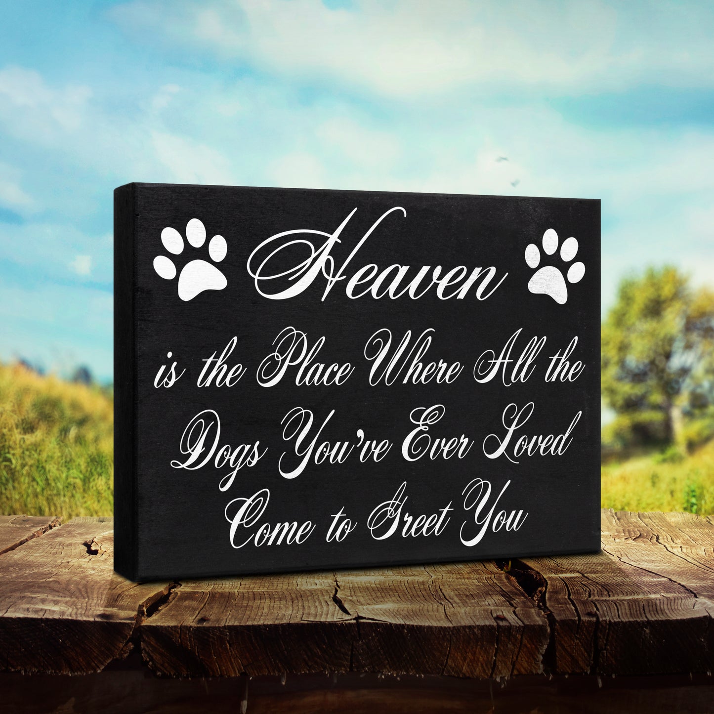 Heaven is The Place Where All The Dogs You've Ever Loved Come to Greet You Wood Sign