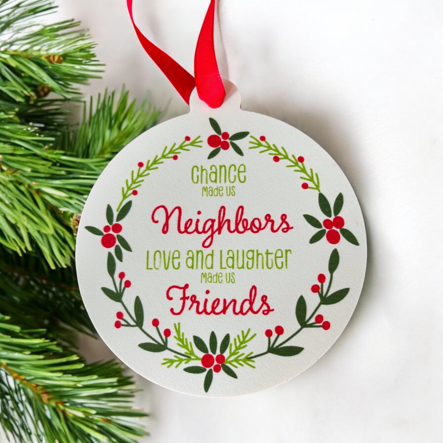 Chance Made Us Neighbors Love and Laughter Made Us Friends Ornament