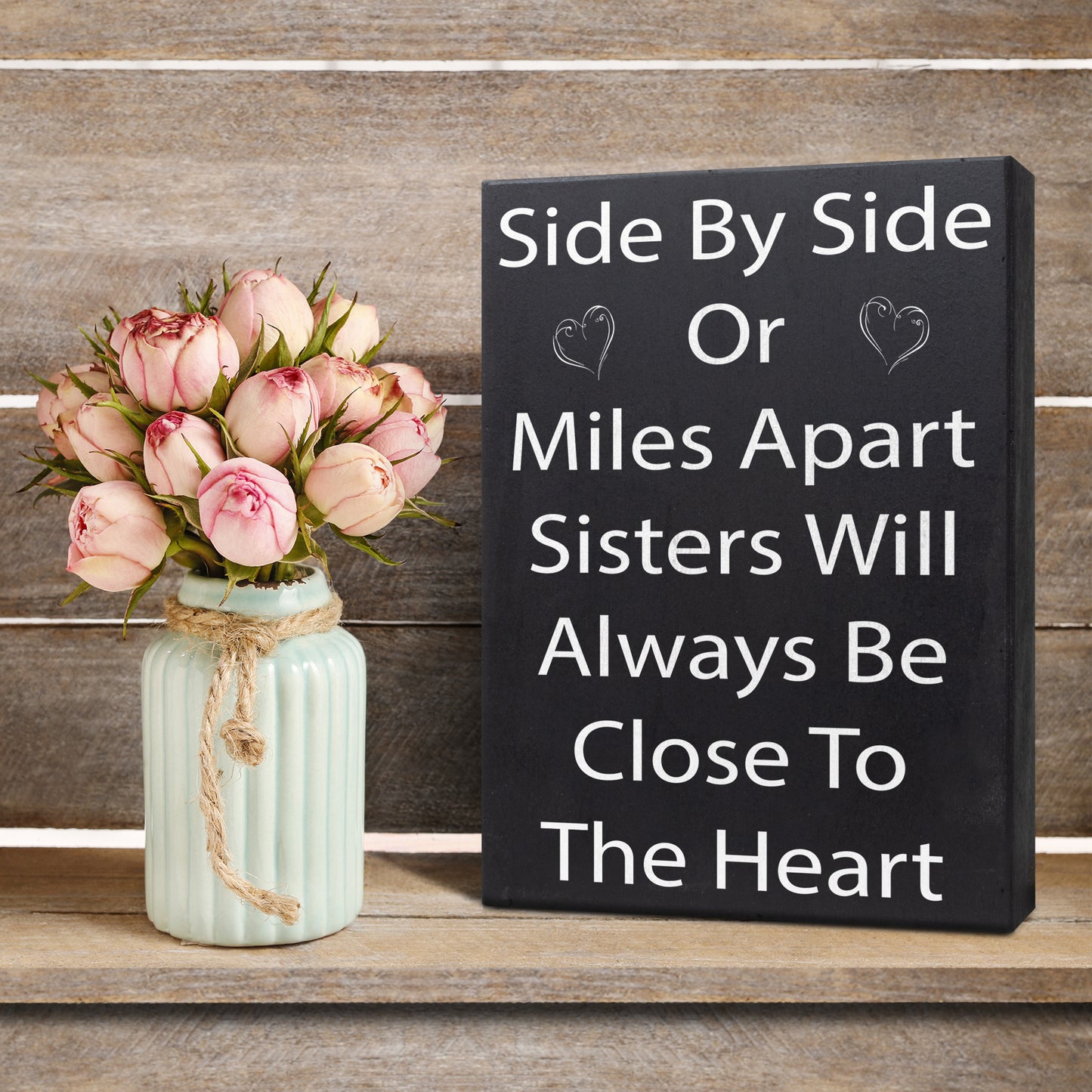Side By Side or Miles Apart Sisters Will Always Be Close To the Heart Wooden Sign