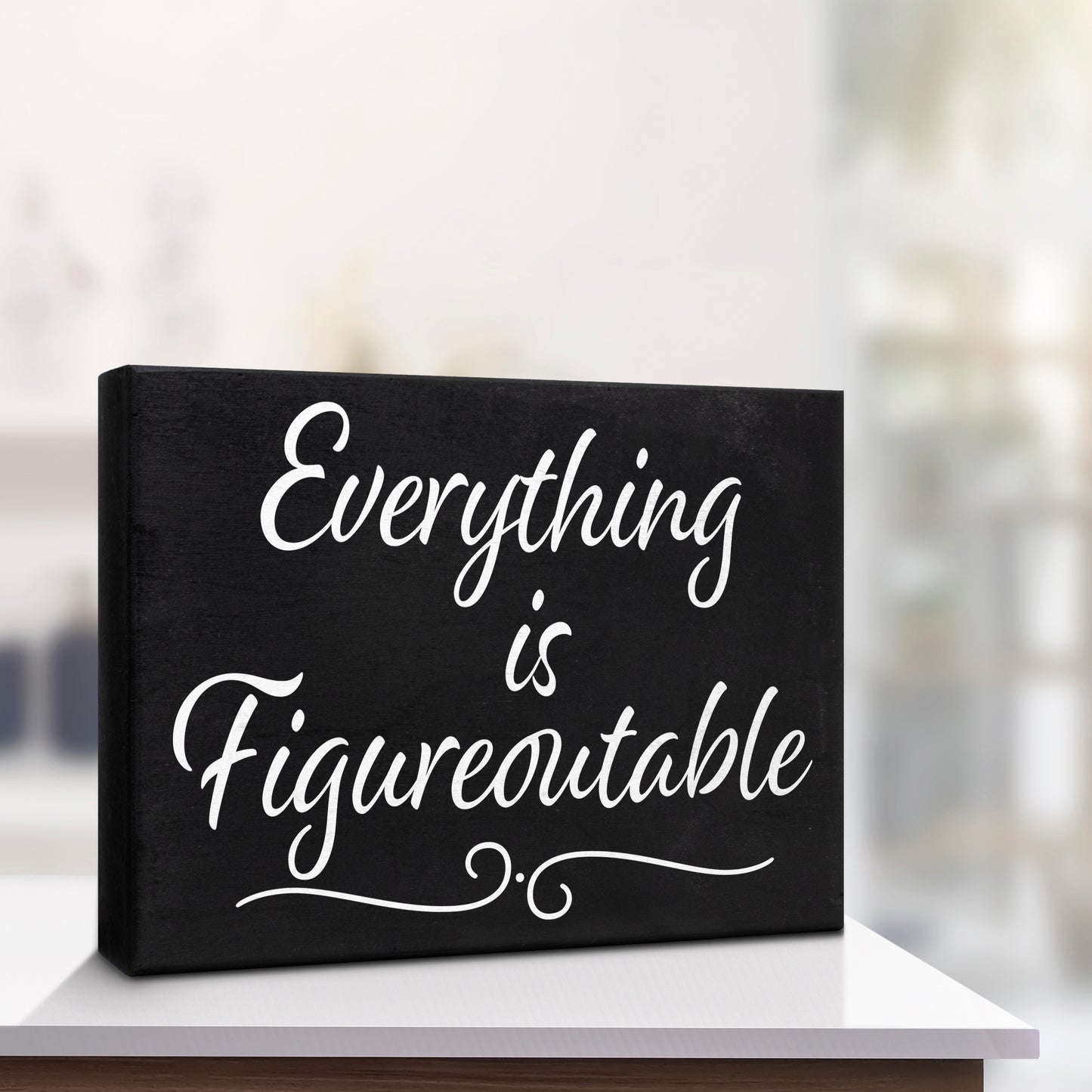 Everything Is Figureoutable Sign