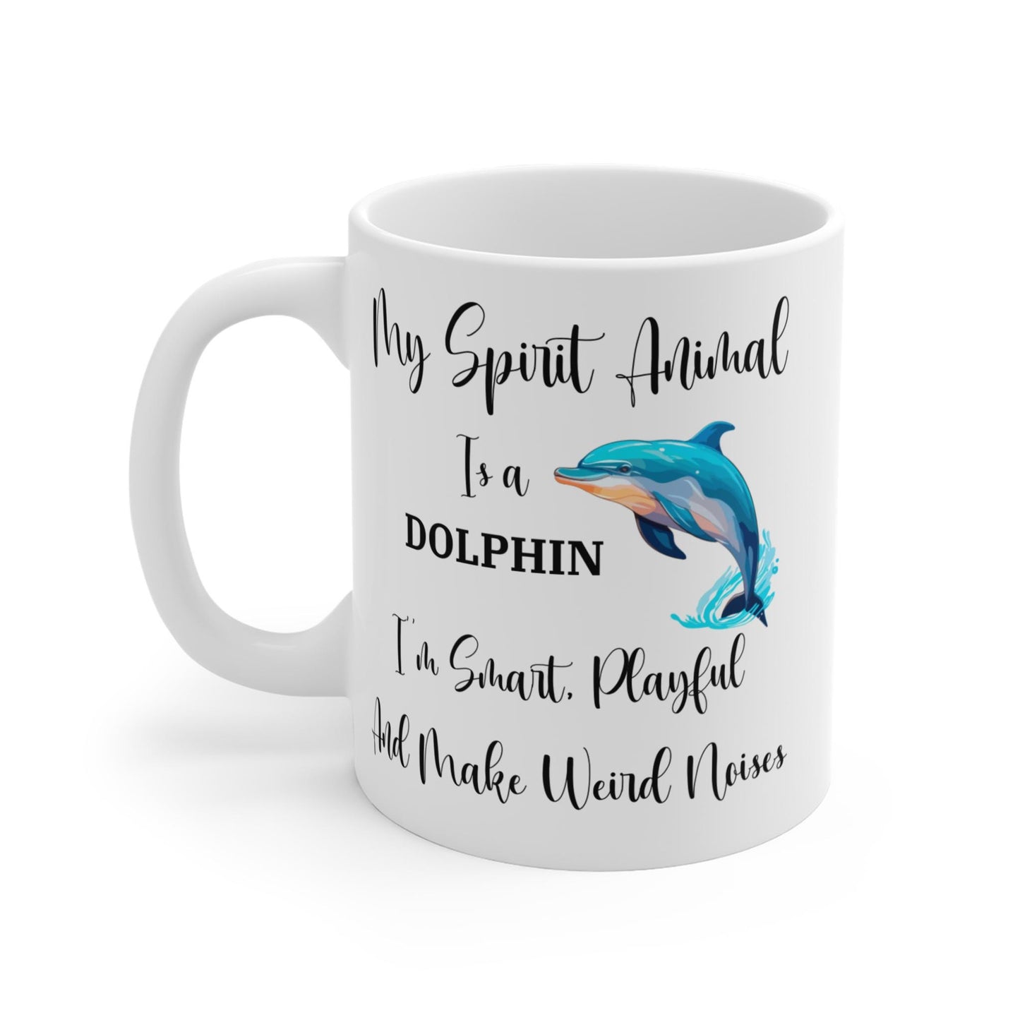 My Spirit Animal Is a Dolphin Coffee Mug, Funny Dolphin Lover Gift, Smart Playful and Makes Weird Noises, 11oz Ceramic Mug