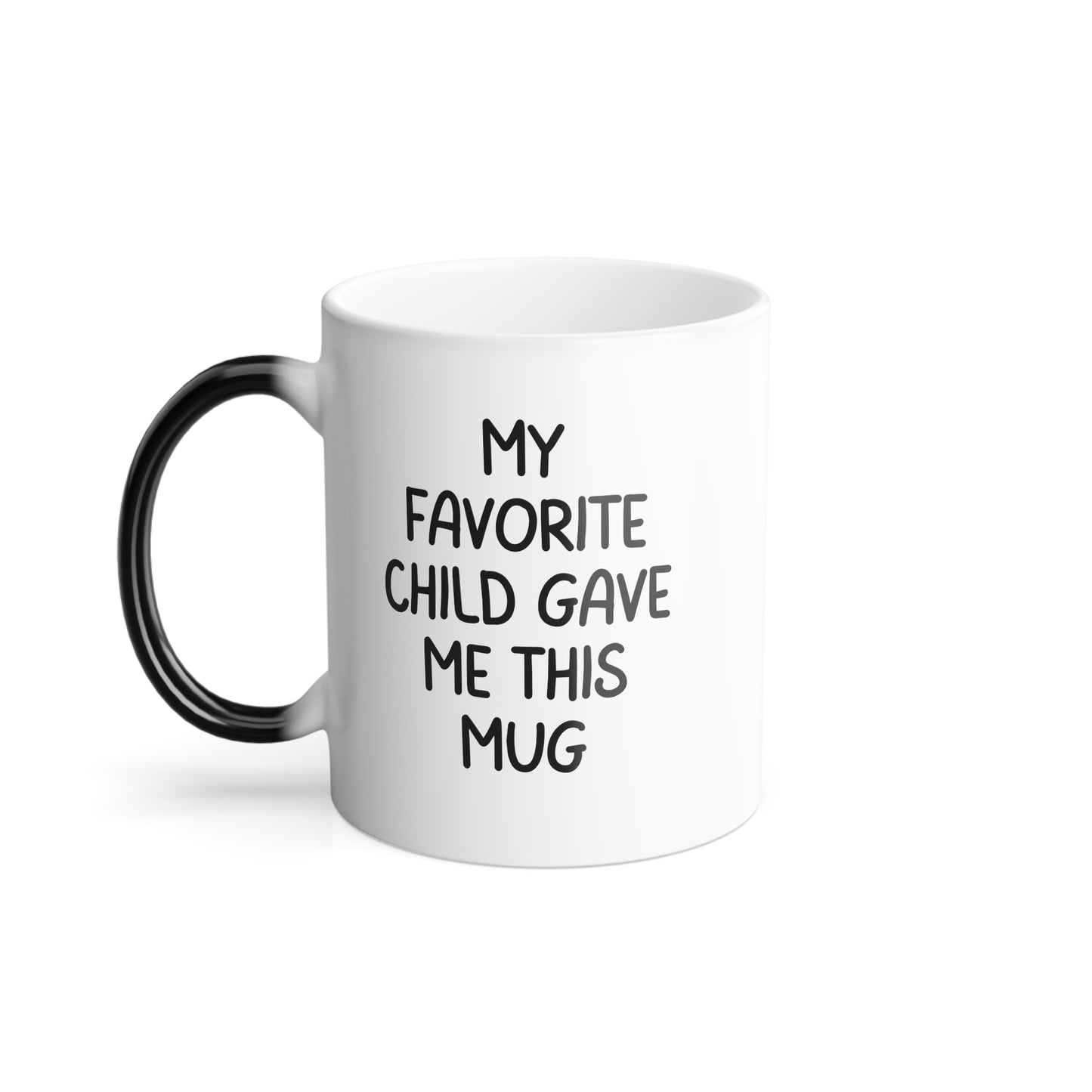Funny Mug for Mom, Mothers Day Gift - My Favorite Child Gave Me This Mug Color Morphing Mug, 11oz