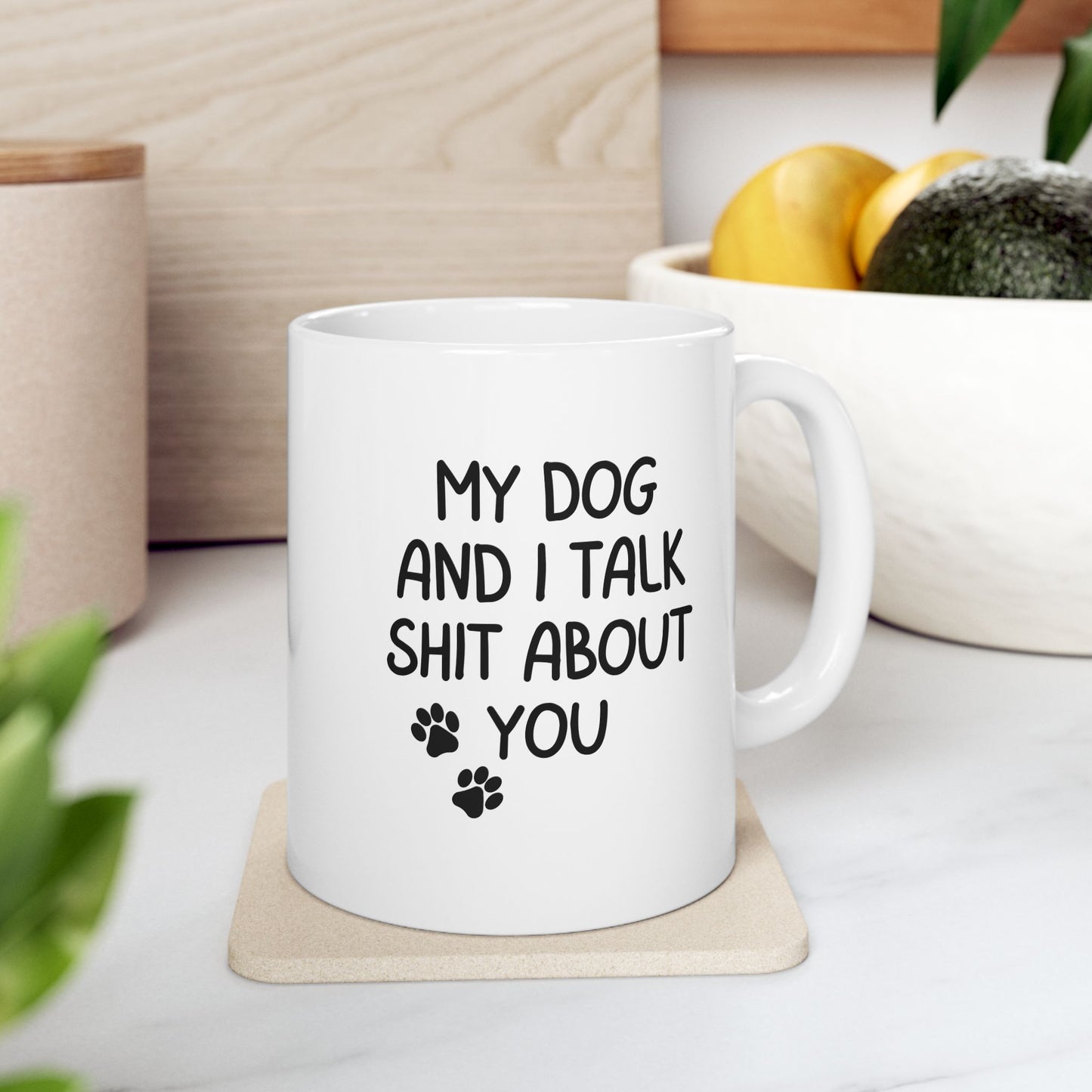 Funny Dog Lover Mug - My Dog and I Talk Shit About You, Pet Owner Gift, Dog Mom Coffee Cup, 11oz & 15oz