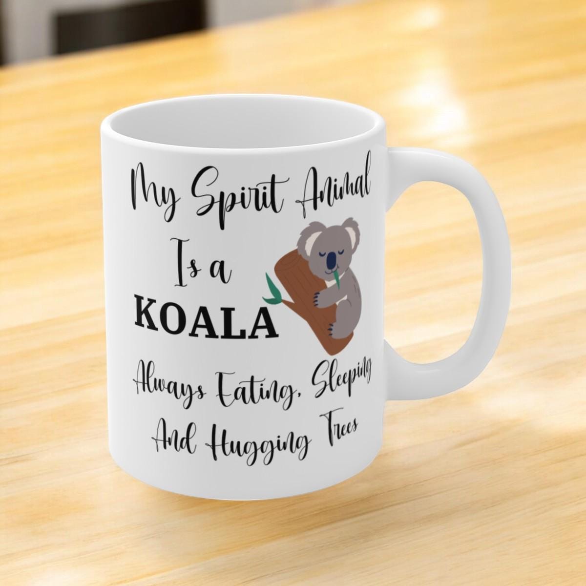 My Spirit Animal Is a Koala Ceramic Mug, Funny Koala Lover Gift, Always Eating Sleeping and Hugging Trees Coffee Cup, 11oz White Ceramic Mug