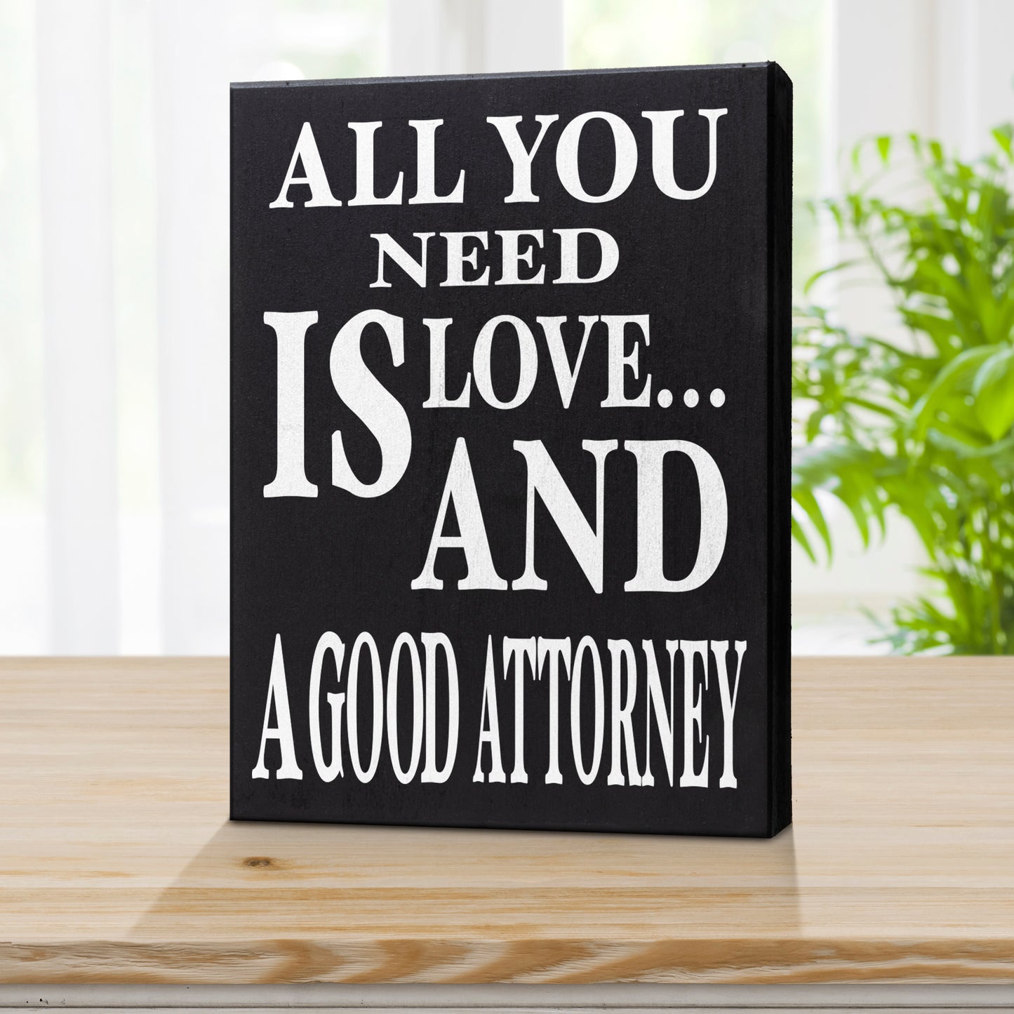 All You Need is Love and A Good Attorney Sign and Gift