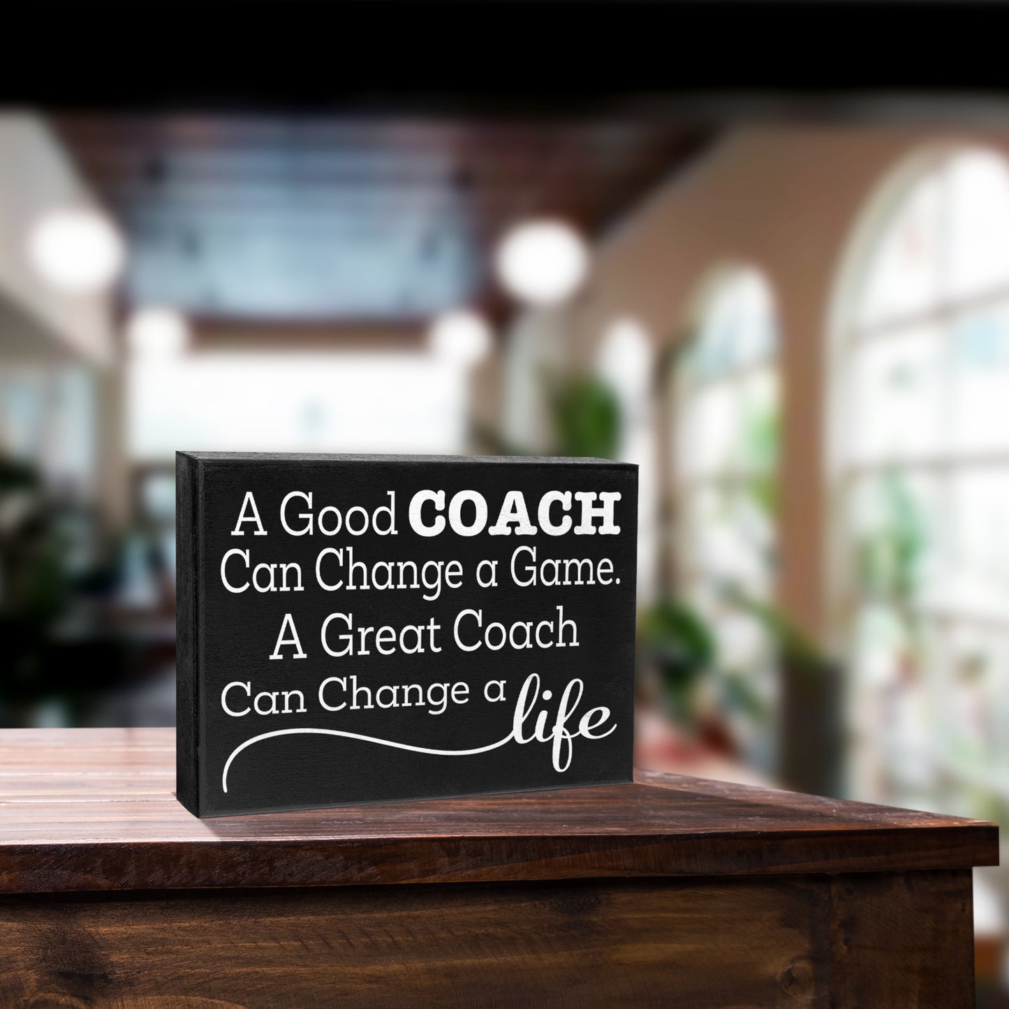 A Good Coach Can Change a Game, A Great Coach Can Change a Life Wooden Sign