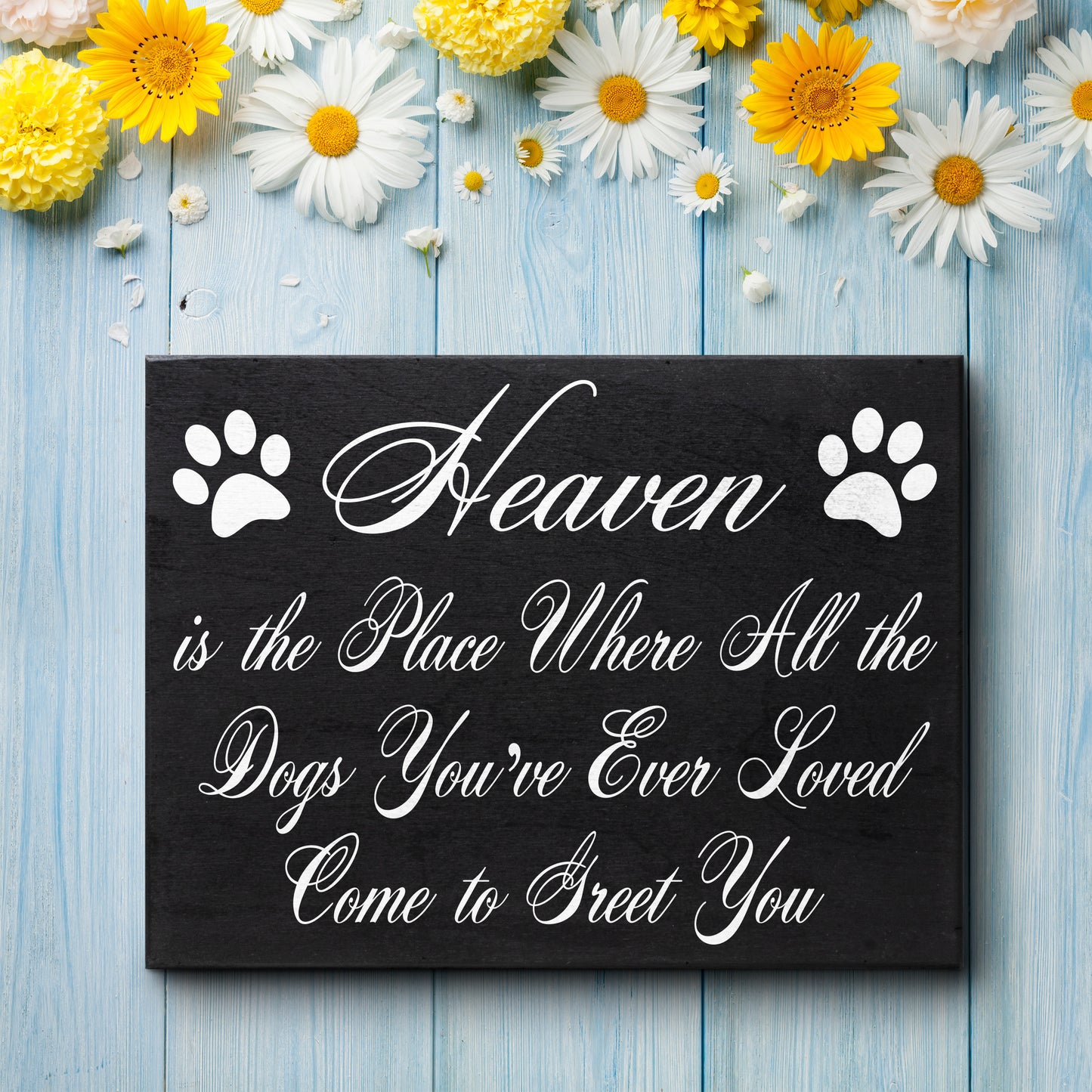 Heaven is The Place Where All The Dogs You've Ever Loved Come to Greet You Wood Sign