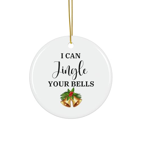 Funny I Can Jingle Your Bells Ceramic Ornament