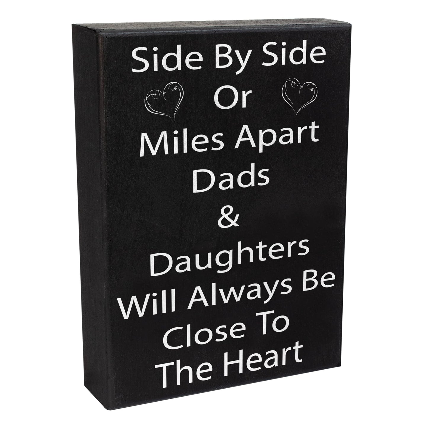 Side by Side or Miles Apart Dads and Daughters Wooden Sign - Heartfelt Dad Gift from Daughter - Wall Hanging and Shelf Decor