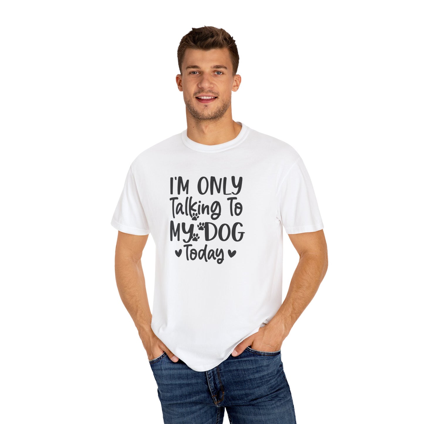 I'm Only Talking to My Dog Today Tshirt