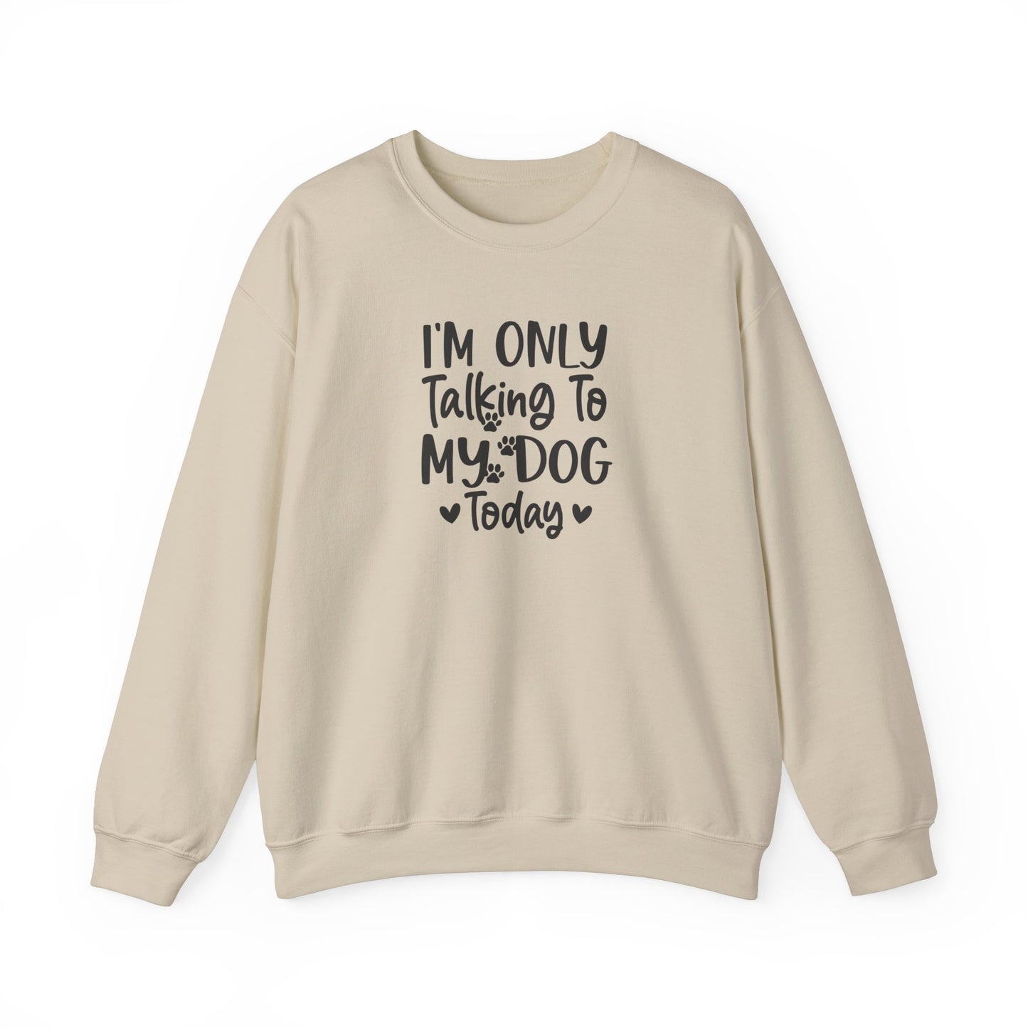 I'm Only Talking to My Dog Today - Crewneck Sweatshirt
