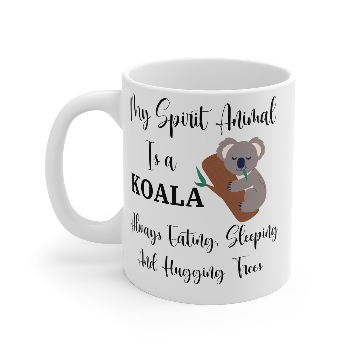 My Spirit Animal Is a Koala Ceramic Mug, Funny Koala Lover Gift, Always Eating Sleeping and Hugging Trees Coffee Cup, 11oz White Ceramic Mug