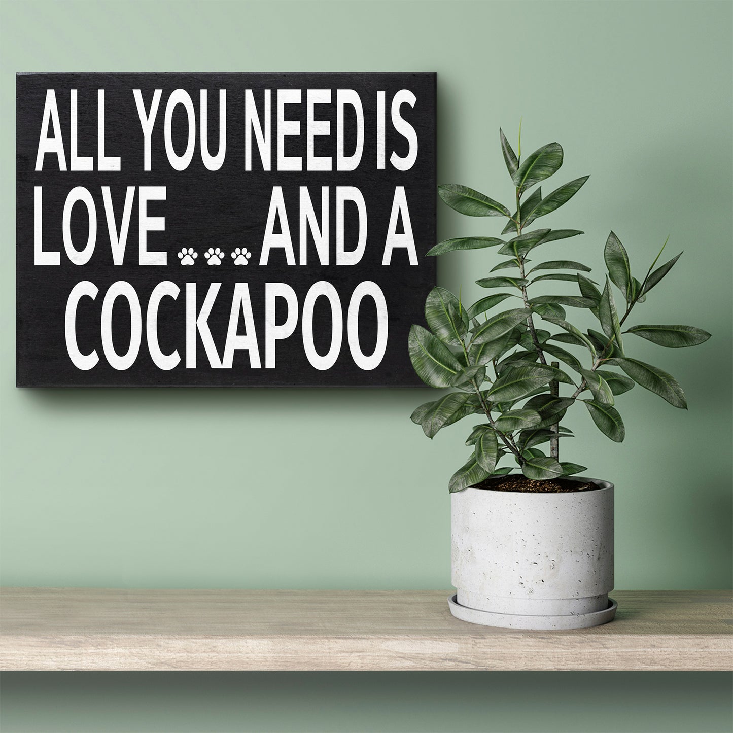 All You Need Is Love and a Cockapoo Wooden Sign