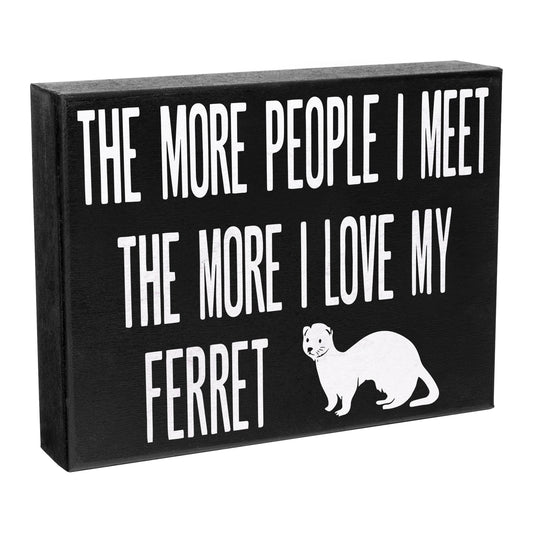 JennyGems The More People I Meet, The More I Love My Ferret, Ferret Decor, Ferret Gift, Ferret Mom Gifts, Ferret Sign