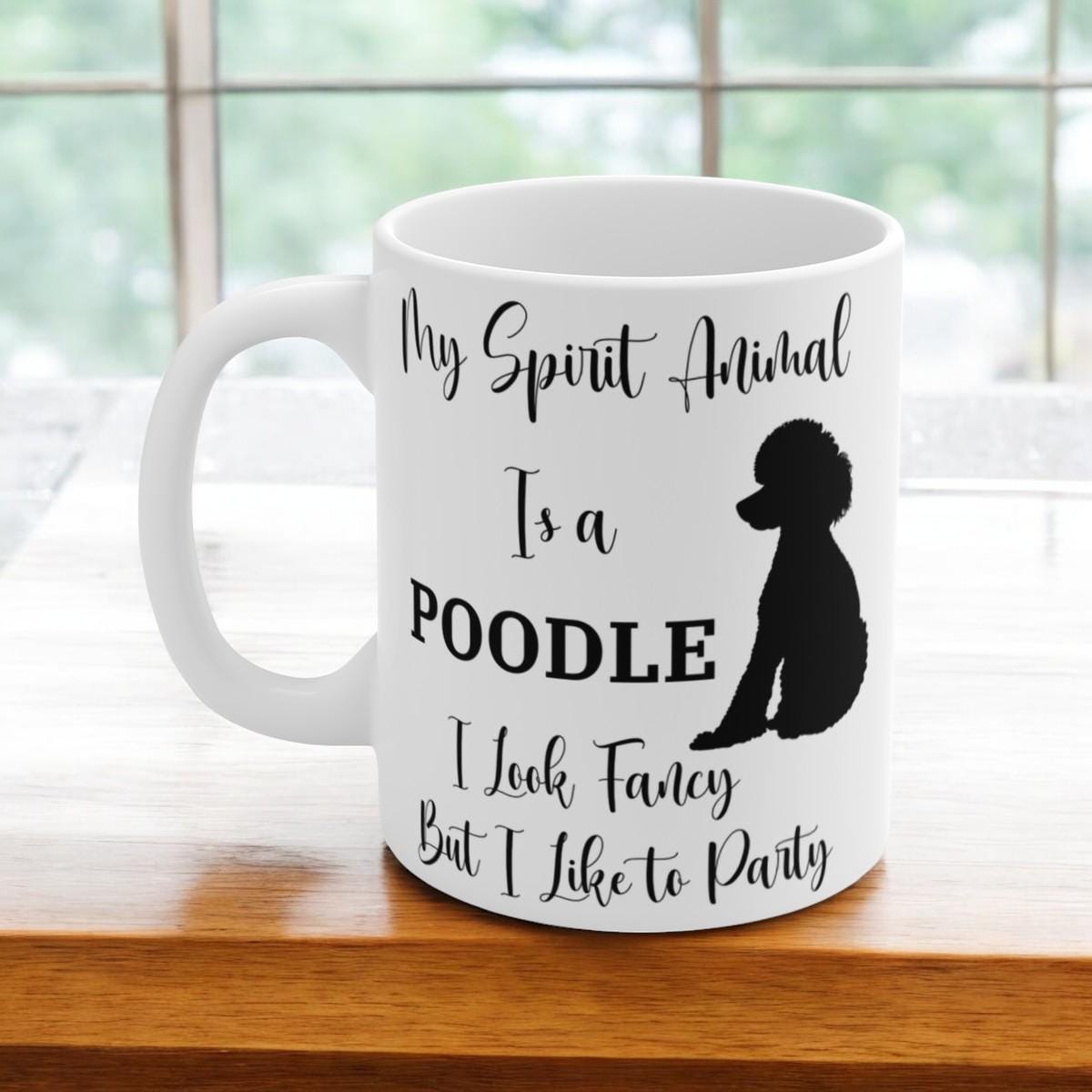 My Spirit Animal Is a Poodle Ceramic Mug, Funny Poodle Lover Gift, Fancy But Party Animal Coffee Cup, 11oz White Ceramic Mug