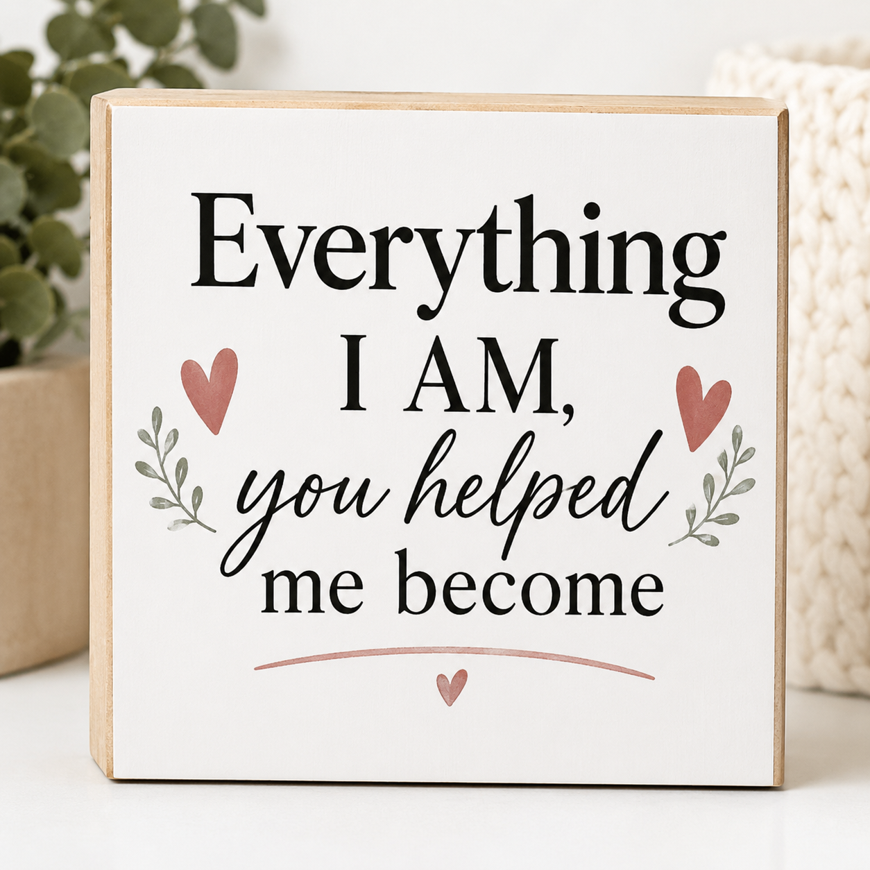 Mom Series (Everything I am You Helped Me Become)