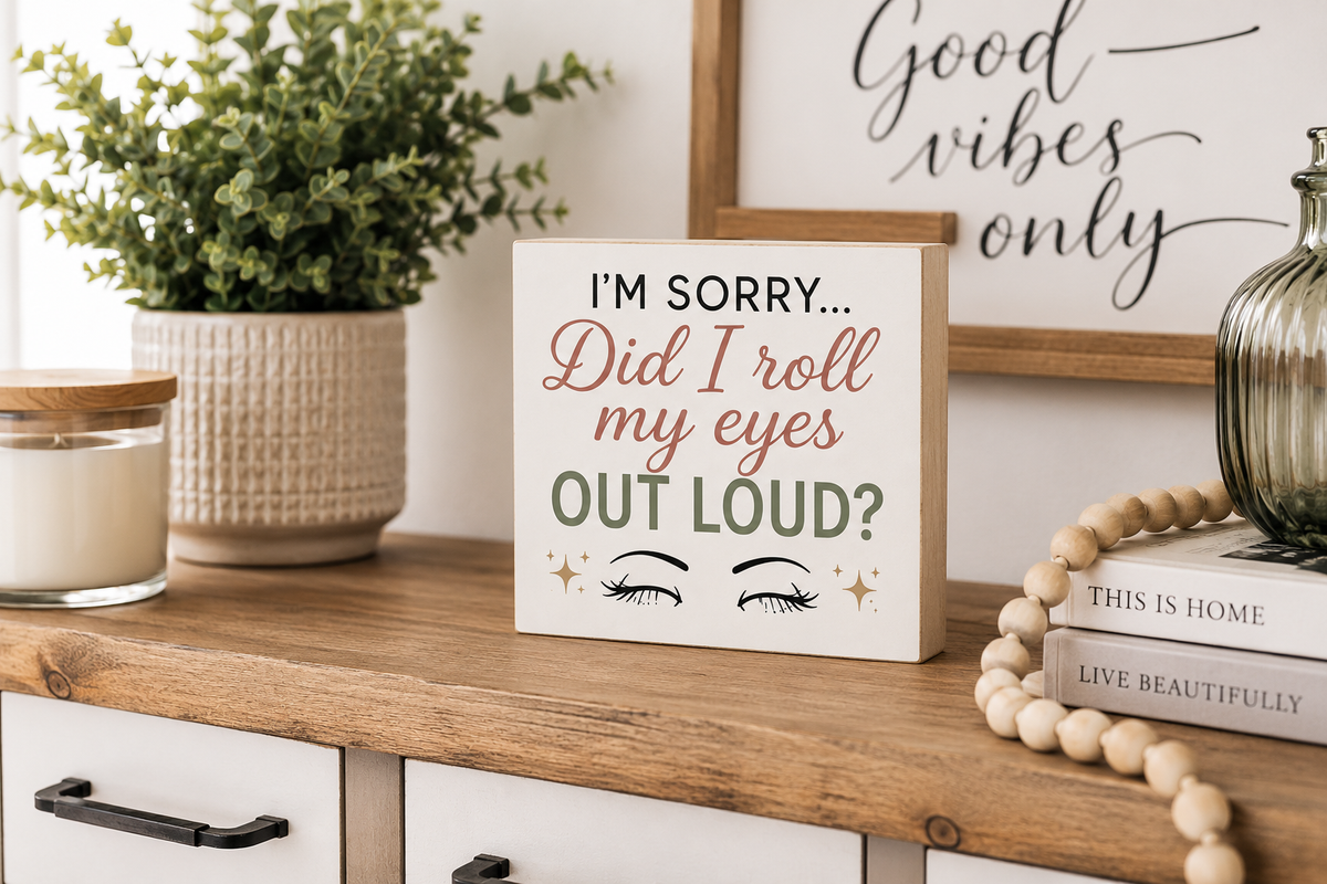 I'm Sorry Did I Roll My Eyes Out Loud Funny Wooden Sign