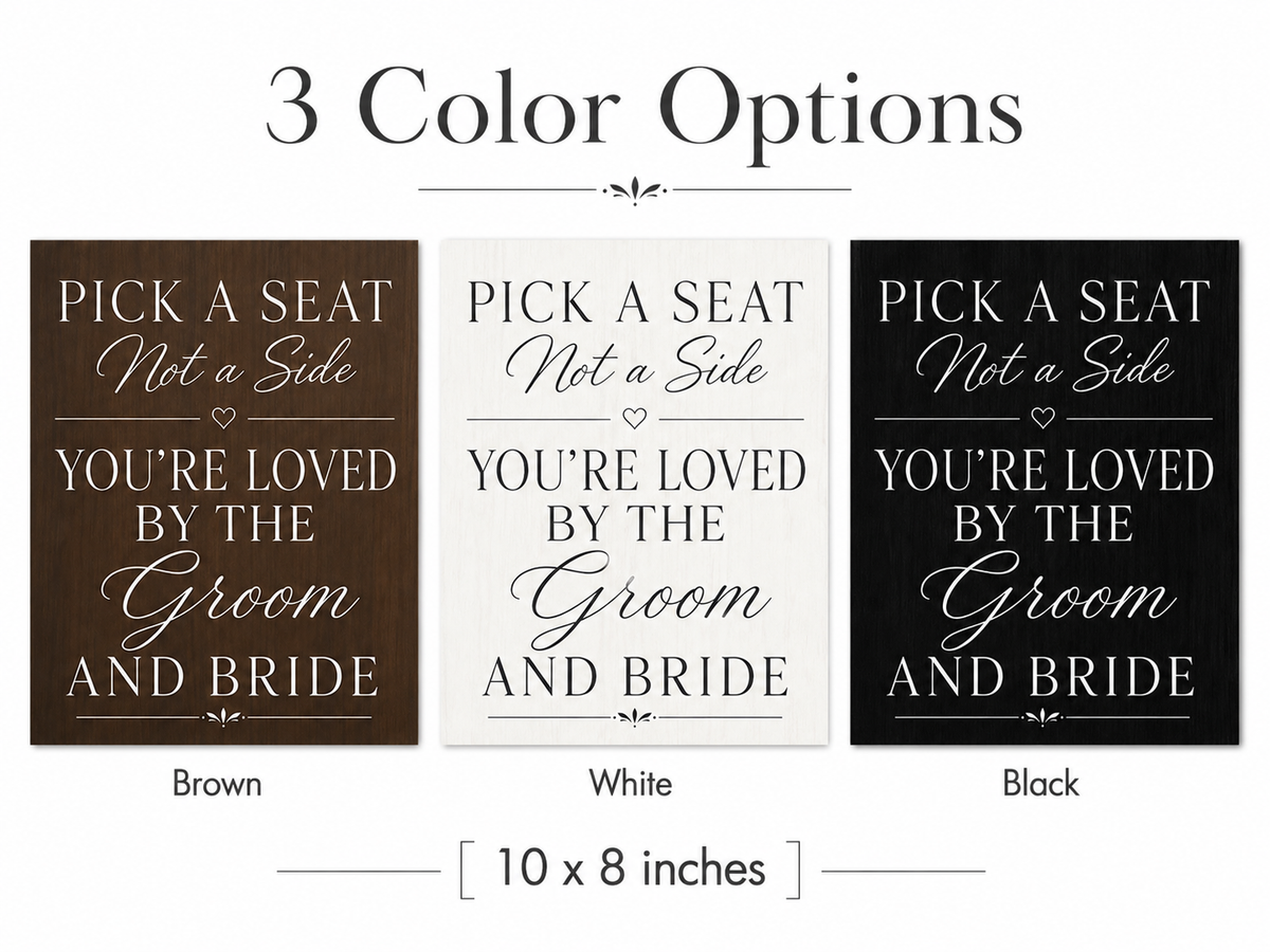 Pick a Seat Not a Side Sign You Are Loved by the Groom and Bride, Wedding Sign