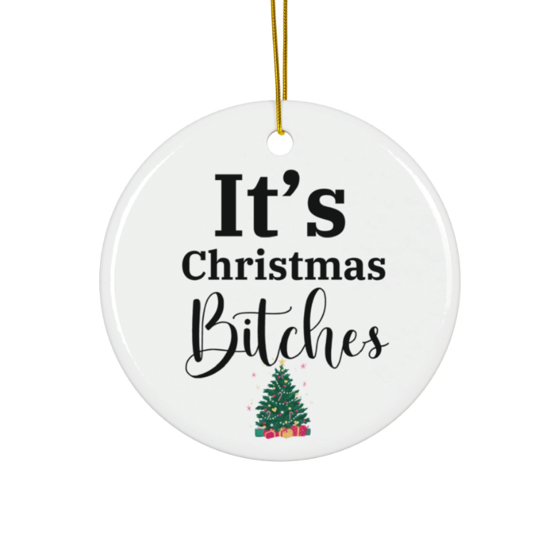 It's Christmas Bitches Ornament