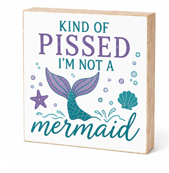 Kind of Pissed I'm Not A Mermaid