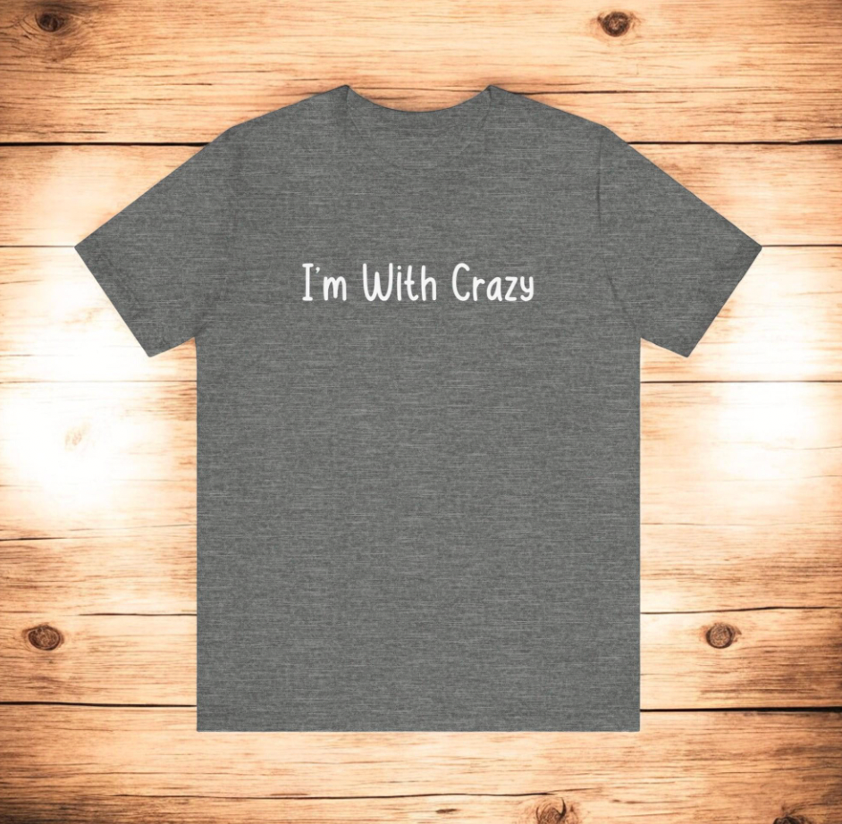 Matching Couples Shirts I'm With Crazy Unisex Tee, Funny Couple's Tshirts, I'm Crazy Shirt, Valentines