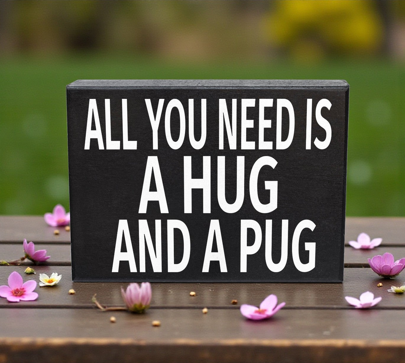 All You Need Is a Hug and a Pug Wooden Sign