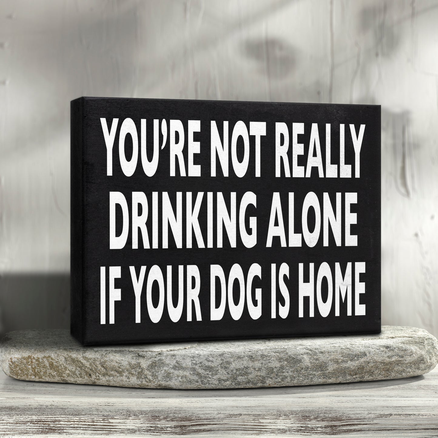 Funny Dog Sign - You’re Not Really Drinking Alone If Your Dog Is Home, Unique Dog Decor, Dog Lover Gifts for Dog Moms & Dads, 8x6 Inch Wooden Sign