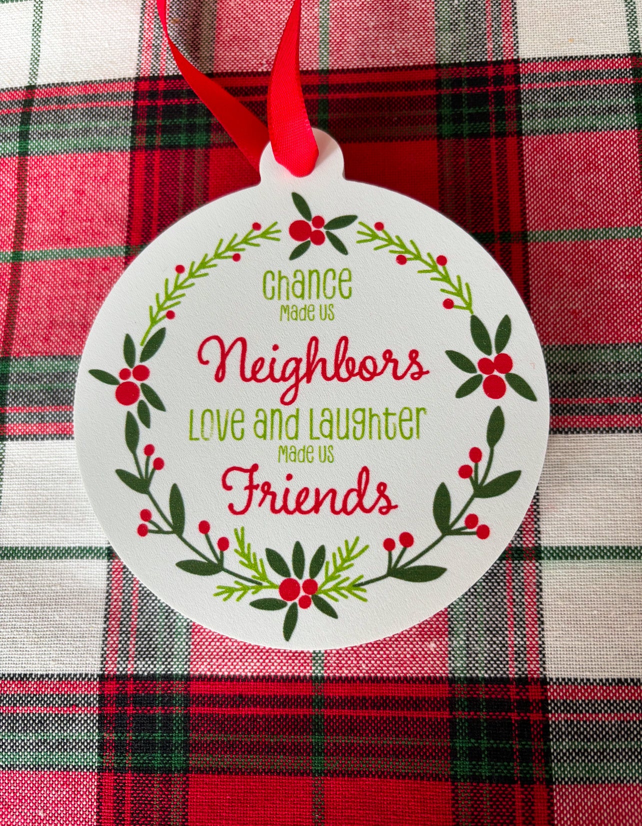 Chance Made Us Neighbors Love and Laughter Made Us Friends Ornament