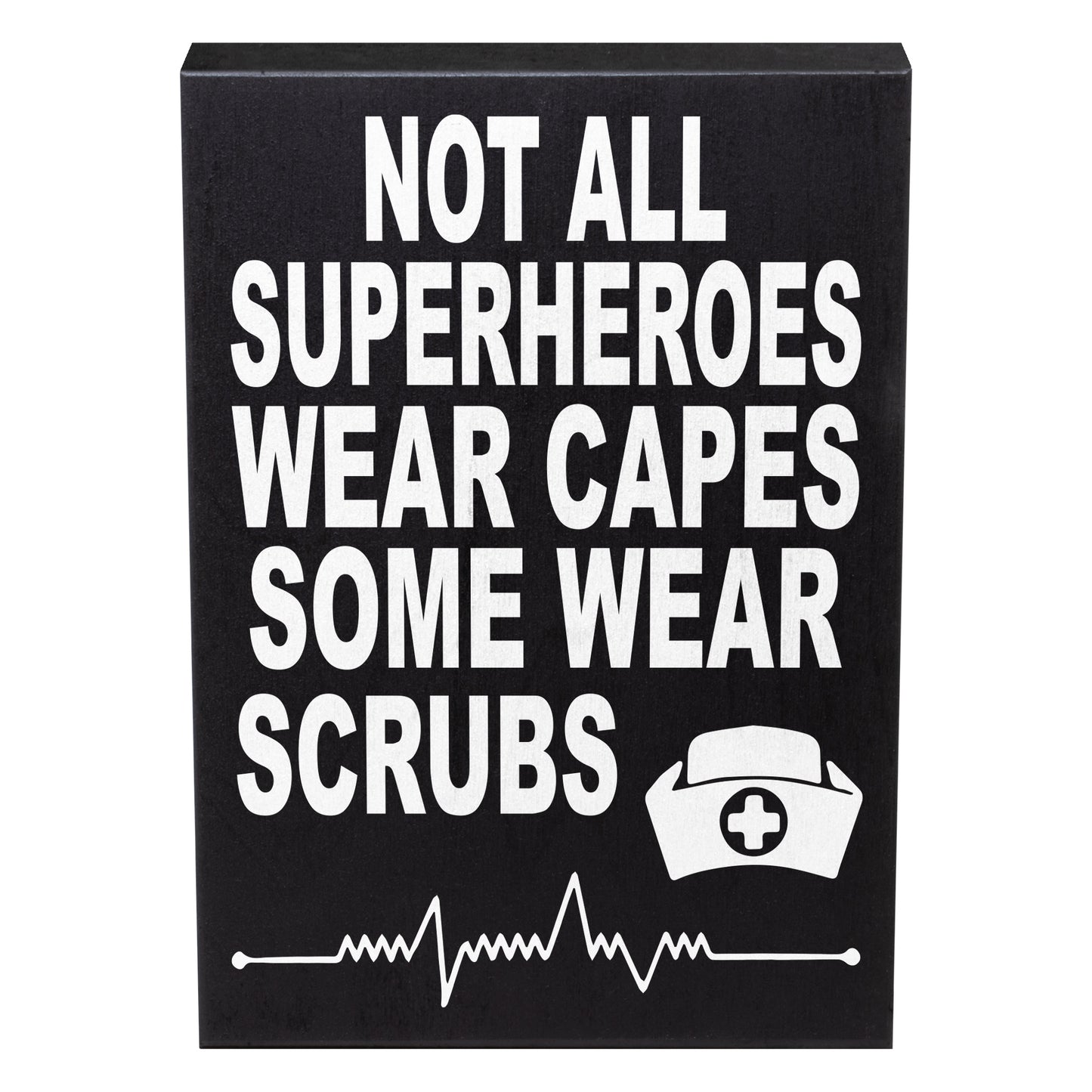 Not All SuperHeroes Wear Capes Some Wear Scrubs Wood Sign