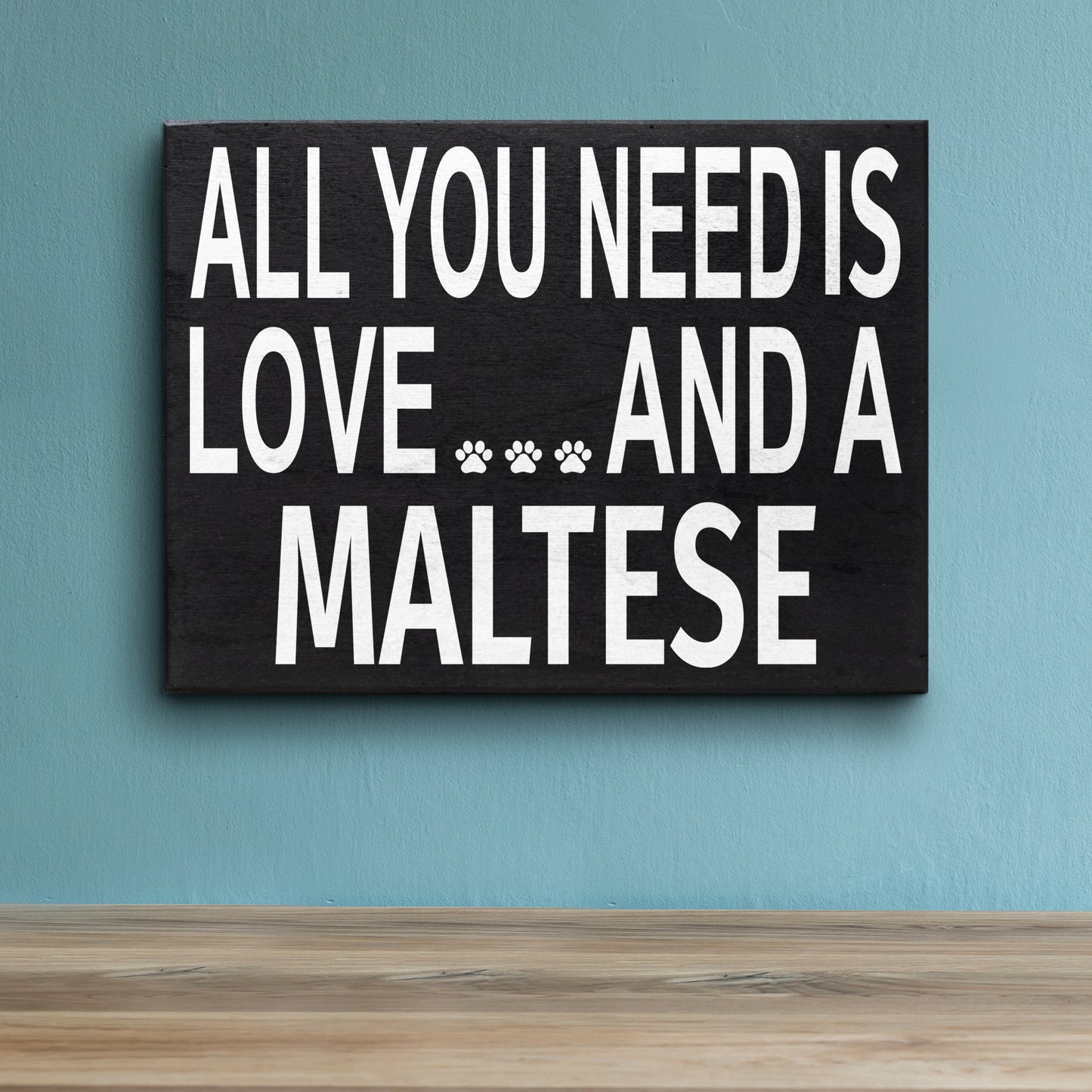 JennyGems Maltese Sign, Wooden - All You Need is Love and a Maltese, Maltese Moms, Maltese Lovers, Maltese Gifts, Maltese Accessories, Maltese Dogs, Shelf Knick Knacks