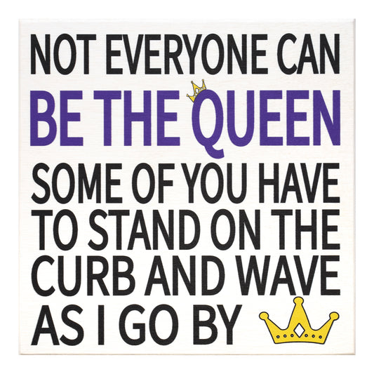 JennyGems Friend Gifts, Not Everyone Can Be the Queen Some Of You Have To Stand On the Curb and Wave As I Go By, Sarcastic Signs, Funny Signs, 5.5x5.5 Inch Wood Sign, Desk Decor, Gifts for Coworkers