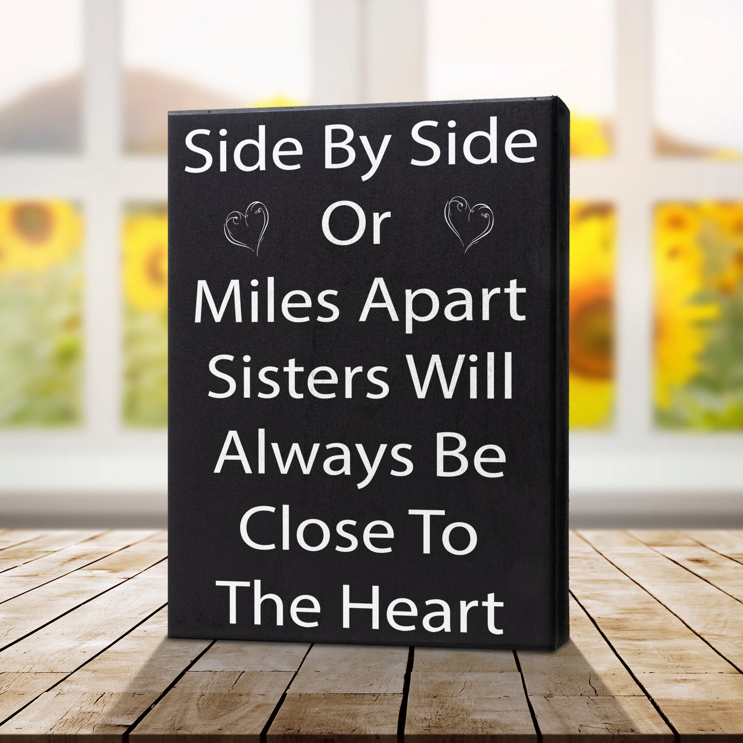 Side By Side or Miles Apart Sisters Will Always Be Close To the Heart Wooden Sign