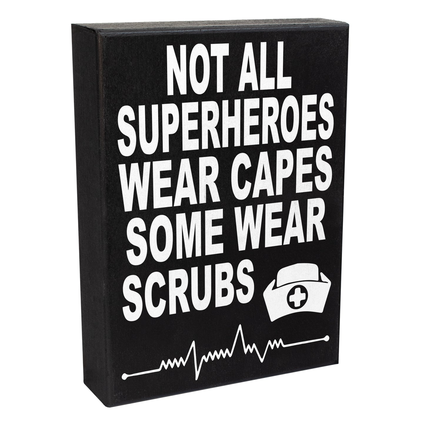 Not All SuperHeroes Wear Capes Some Wear Scrubs Wood Sign