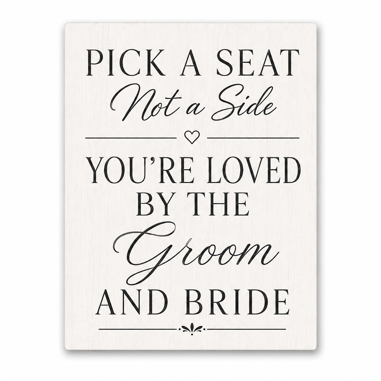 Pick a Seat Not a Side Sign You Are Loved by the Groom and Bride, Wedding Sign