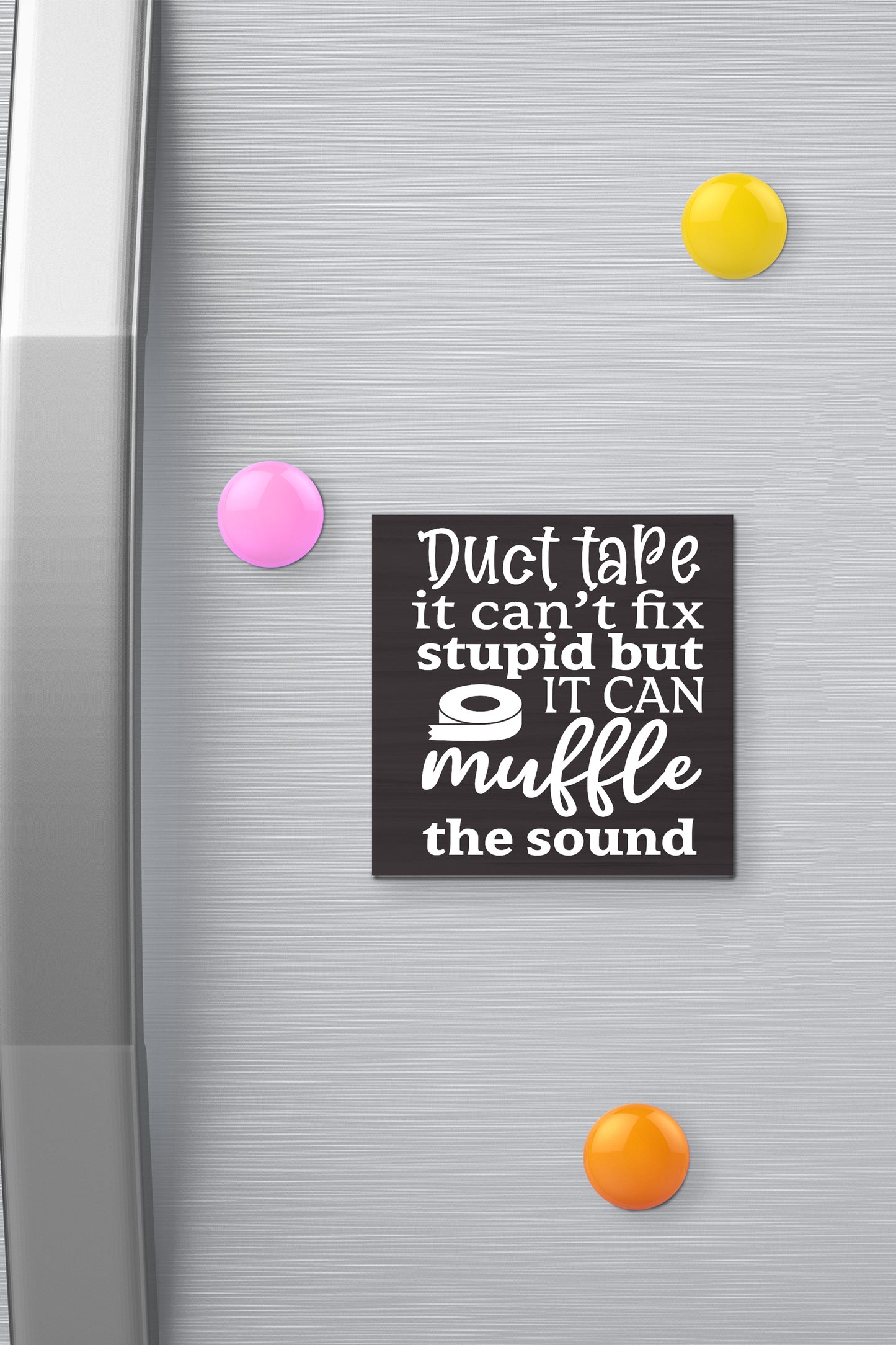 Duct Tape Can't Fix Stupid Funny Fridge Magnet - 3x3 Inch