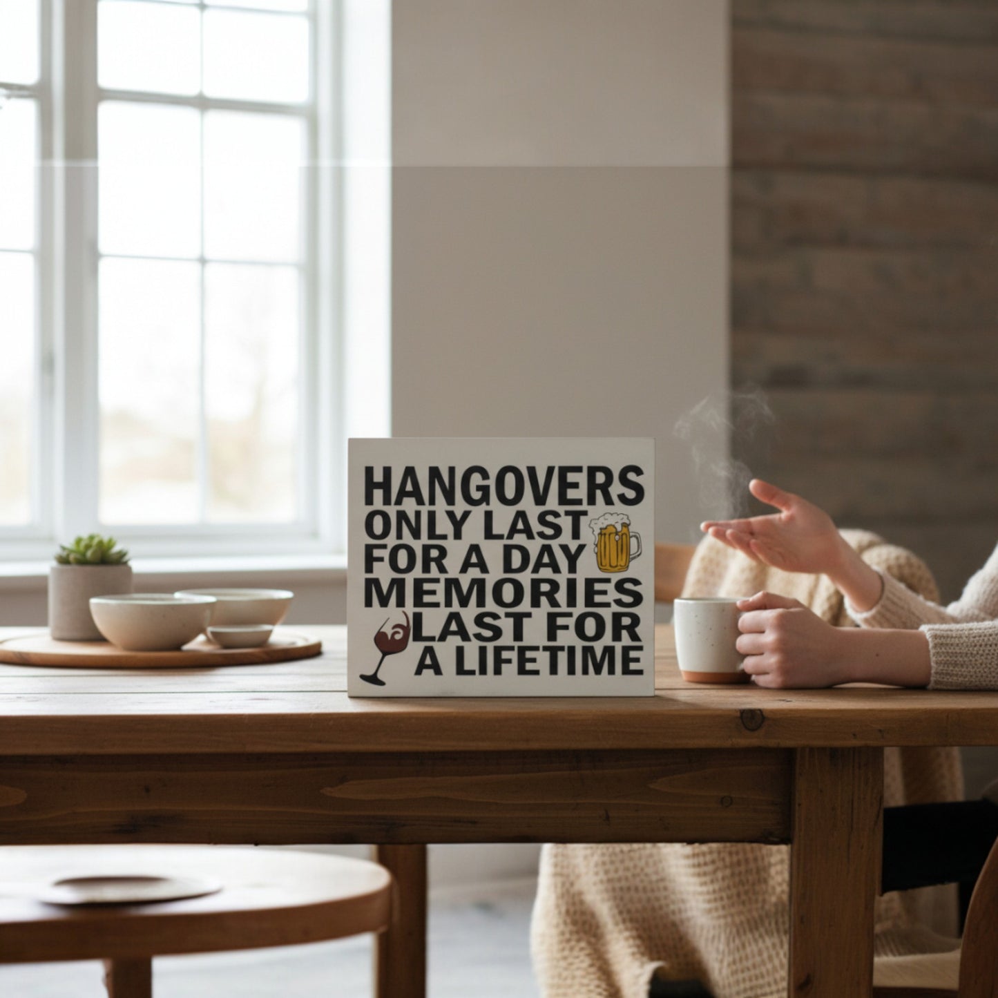 Hangovers Only Last for a Day Memories Last for a Lifetime Sign and Gift