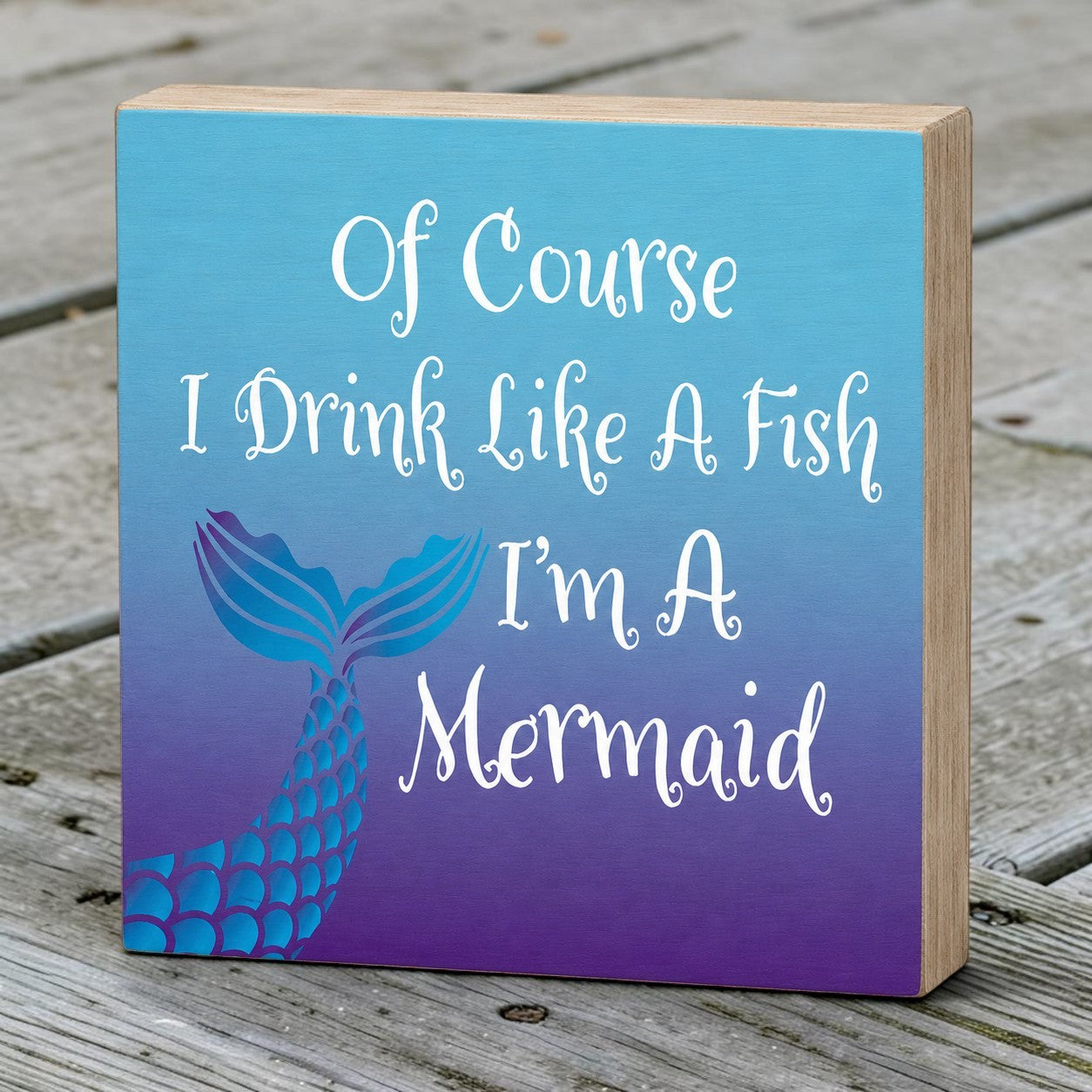 Of Course I Drink Like a Fish, I'm a Mermaid