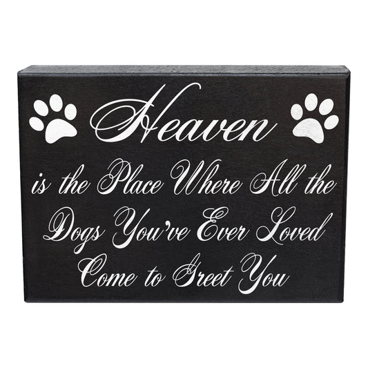 Heaven is The Place Where All The Dogs You've Ever Loved Come to Greet You Wood Sign